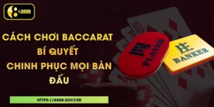 Cách Chơi Baccarat - Bí Quyết Chinh Phục Mọi Bàn Đấu