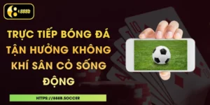 Trực Tiếp Bóng Đá - Tận Hưởng Không Khí Sân Cỏ Sống Động